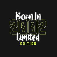 Born in 2002,  Limited Edition. Limited Edition Tshirt for 2002 vector