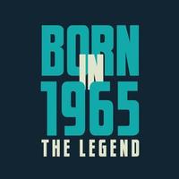 Born in 1965,  The legend. 1965 Legend Birthday Celebration gift Tshirt vector