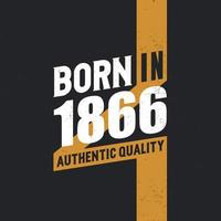 Born in 1866 Authentic Quality 1866 birthday people vector