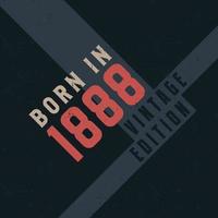 Born in 1888 Vintage Edition. Vintage birthday T-shirt for those born in the year 1888 vector