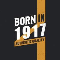 Born in 1917 Authentic Quality 1917 birthday people vector