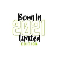 Born in 2021 Limited Edition. Birthday celebration for those born in the year 2021 vector