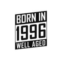 Born in 1996 Well Aged. Happy Birthday tshirt for 1996 vector