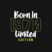 Born in 1970,  Limited Edition. Limited Edition Tshirt for 1970 vector