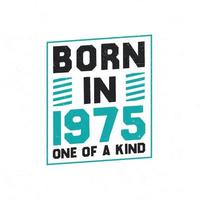 Born in 1975 One of a kind. Birthday quotes design for 1975 vector