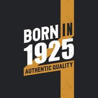 Born in 1925 Authentic Quality 1925 birthday people vector