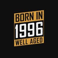 Born in 1996,  Well Aged. Proud 1996 birthday gift tshirt design vector