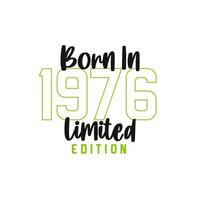 Born in 1976 Limited Edition. Birthday celebration for those born in the year 1976 vector