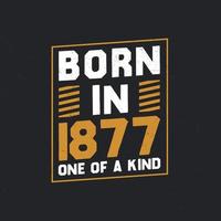 Born in 1877,  One of a kind. Proud 1877 birthday gift vector