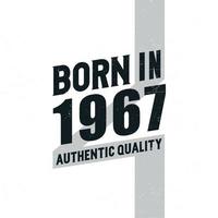 Born in 1967 Authentic Quality. Birthday celebration for those born in the year 1967 vector