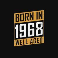 Born in 1968,  Well Aged. Proud 1968 birthday gift tshirt design vector