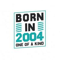 Born in 2004 One of a kind. Birthday quotes design for 2004 vector