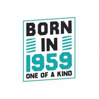 Born in 1959 One of a kind. Birthday quotes design for 1959 vector