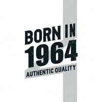 Born in 1964 Authentic Quality. Birthday celebration for those born in the year 1964 vector