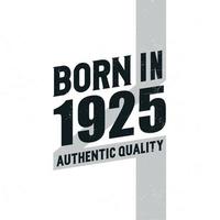 Born in 1925 Authentic Quality. Birthday celebration for those born in the year 1925 vector