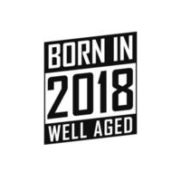 Born in 2018 Well Aged. Happy Birthday tshirt for 2018 vector