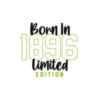 Born in 1896 Limited Edition. Birthday celebration for those born in the year 1896 vector