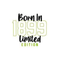 Born in 1899 Limited Edition. Birthday celebration for those born in the year 1899 vector