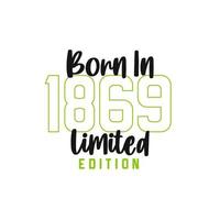 Born in 1869 Limited Edition. Birthday celebration for those born in the year 1869 vector