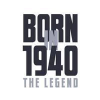 Born in 1940 The legend. Legends Birthday quotes design for 1940 vector