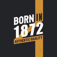 Born in 1872 Authentic Quality 1872 birthday people vector