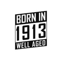 Born in 1913 Well Aged. Happy Birthday tshirt for 1913 vector