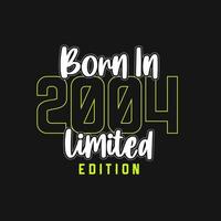 Born in 2004,  Limited Edition. Limited Edition Tshirt for 2004 vector