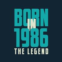 Born in 1986,  The legend. 1986 Legend Birthday Celebration gift Tshirt vector