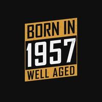 Born in 1957,  Well Aged. Proud 1957 birthday gift tshirt design vector