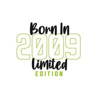 Born in 2009 Limited Edition. Birthday celebration for those born in the year 2009 vector