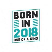 Born in 2018 One of a kind. Birthday quotes design for 2018 vector