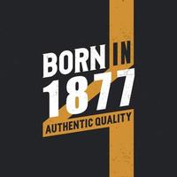 Born in 1877 Authentic Quality 1877 birthday people vector