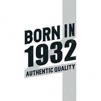 Born in 1932 Authentic Quality. Birthday celebration for those born in the year 1932 vector