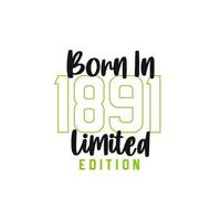 Born in 1891 Limited Edition. Birthday celebration for those born in the year 1891 vector