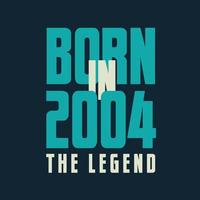 Born in 2004,  The legend. 2004 Legend Birthday Celebration gift Tshirt vector