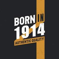 Born in 1914 Authentic Quality 1914 birthday people vector
