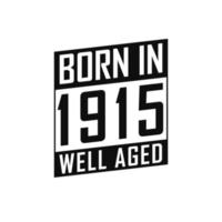 Born in 1915 Well Aged. Happy Birthday tshirt for 1915 vector