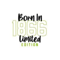 Born in 1866 Limited Edition. Birthday celebration for those born in the year 1866 vector