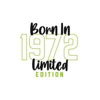 Born in 1972 Limited Edition. Birthday celebration for those born in the year 1972 vector
