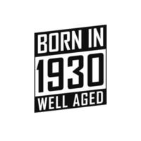 Born in 1930 Well Aged. Happy Birthday tshirt for 1930 vector