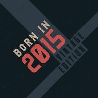 Born in 2015 Vintage Edition. Vintage birthday T-shirt for those born in the year 2015 vector