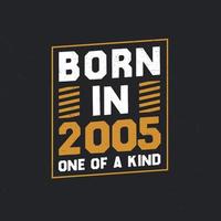 Born in 2005,  One of a kind. Proud 2005 birthday gift vector