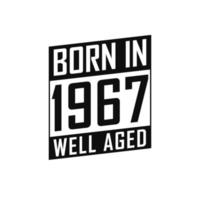 Born in 1967 Well Aged. Happy Birthday tshirt for 1967 vector