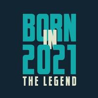 Born in 2021,  The legend. 2021 Legend Birthday Celebration gift Tshirt vector