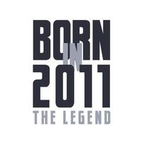 Born in 2011 The legend. Legends Birthday quotes design for 2011 vector