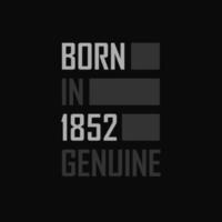 Born in 1852,  Genuine. Birthday gift for 1852 vector