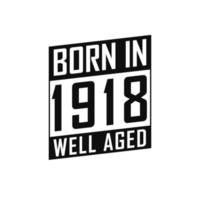 Born in 1918 Well Aged. Happy Birthday tshirt for 1918 vector