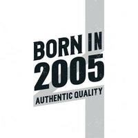 Born in 2005 Authentic Quality. Birthday celebration for those born in the year 2005 vector