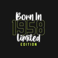 Born in 1958,  Limited Edition. Limited Edition Tshirt for 1958 vector