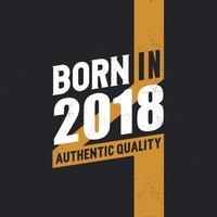 Born in 2018 Authentic Quality 2018 birthday people vector